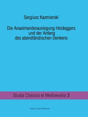 cover image of Die Anaximanderauslegung Heideggers und der Anfang des abendländischen Denkens